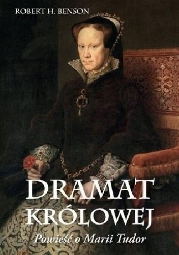 Dramat królowej. Powieść o Marii Tudor