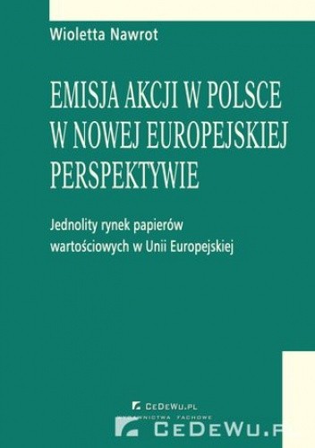 Emisja akcji w Polsce w nowej europejskiej perspektywie - jednolity rynek papierów wartościowych w Unii Europejskiej. Rozdział 5. Emisja akcji na publicznym rynku papierów wartościowych