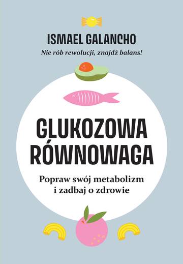 Glukozowa równowaga. Popraw swój metabolizm i zadbaj o zdrowie