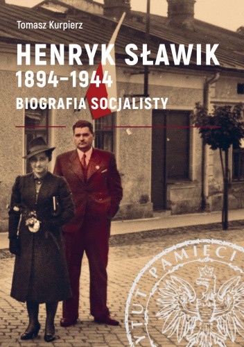Henryk Sławik 1894-1944. Biografia socjalisty