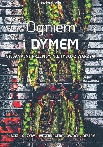 Ogniem i dymem. Niebanalne przepisy. Nie tylko z warzyw