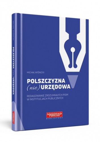 Polszczyzna (nie)urzędowa. Redagowanie zrozumiałych pism w instytucjach publicznych