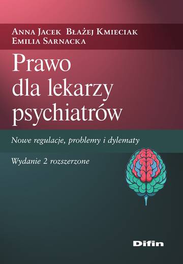 Prawo dla lekarzy psychiatrów. Nowe regulacje, problemy i dylematy wyd. 2