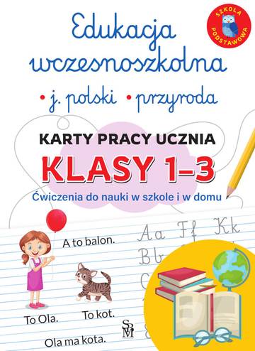 Edukacja wczesnoszkolna. Język polski. Przyroda. Karty pracy ucznia, klasy 1-3. Ćwiczenia do nauki w szkole i domu