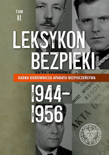 Leksykon bezpieki. Kadra kierownicza aparatu bezpieczeństwa 1944–1956. Tom 2