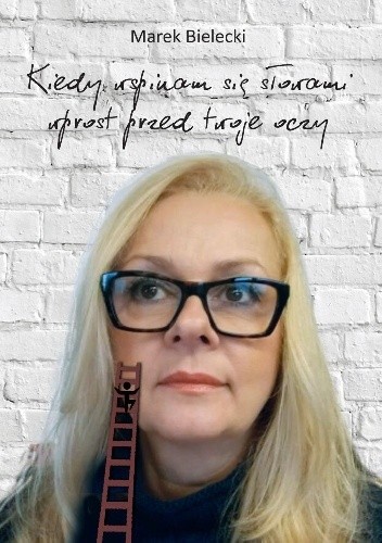 Kiedy wspinam się słowami wprost przed twoje oczy