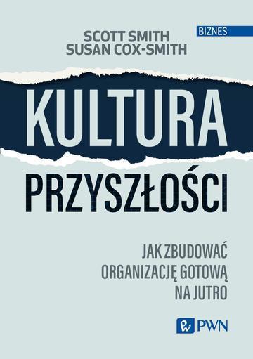 Kultura przyszłości. Jak zbudować organizację gotową na jutro