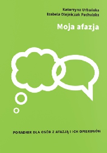 Moja afazja. Poradnik dla osób z afazją i ich opiekunów.