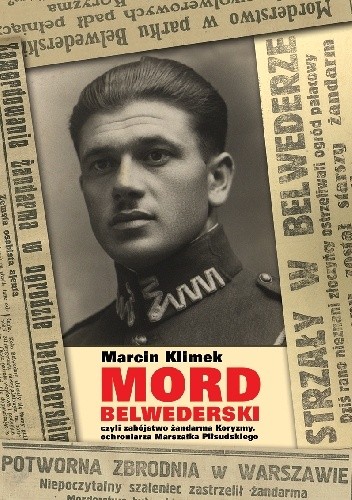 "Mord belwederski", czyli zabójstwo żandarma Koryzmy, ochroniarza Marszałka Piłsudskiego