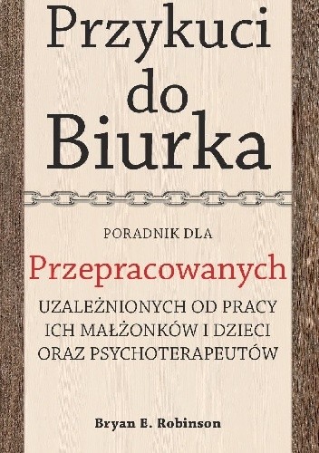 Przykuci do Biurka. Poradnik dla przepracowanych