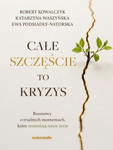 Okładka: Całe szczęście to kryzys. Rozmowy o trudnych momentach, które zmieniają nasze życie