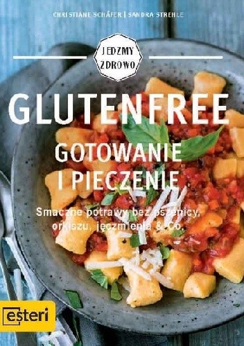Glutenfree. Gotowanie i pieczenie