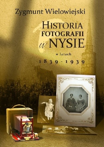 Historia fotografii w Nysie w latach 1839-1939