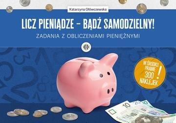 Okładka: Licz pieniądze bądź samodzielny! Zadania z obliczeniami pieniężnymi