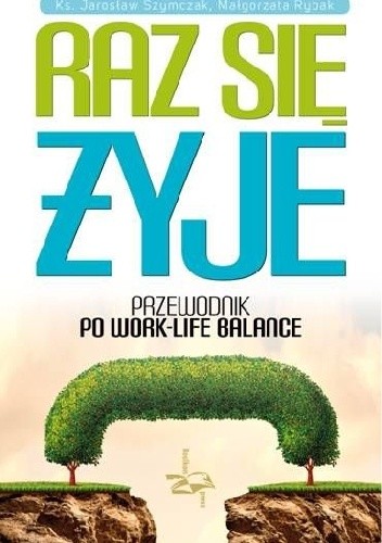 Raz się żyje. Przewodnik po work-life balance