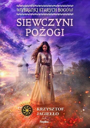 Okładka: Siewczyni pożogi. Wybranki Starych Bogów. Słowiańskie Światy. Tom 1