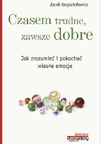 Czasem trudne, zawsze dobre. Jak zrozumieć i pokochać własne emocje