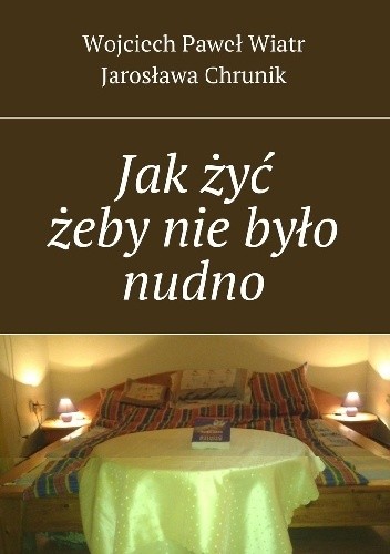 Jak żyć żeby nie było nudno