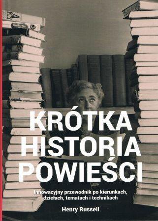 Krótka historia powieści. Innowacyjny przewodnik po kierunkach, dziełach, tematach i technikach