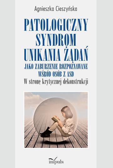 Patologiczny syndrom unikania żądań jako zaburzenie rozpoznawane wśród osób z ASD w stronę krytycznej dekonstrukcji