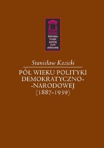 Pół wieku polityki demokratyczno-narodowej (1887-1939)