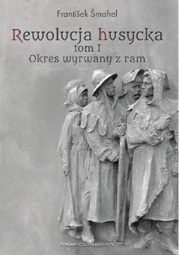 Rewolucja husycka tom I: Okres wyrwany z ram