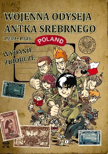 Wojenna odyseja Antka Srebrnego 1939?1946. Wydanie zbiorcze