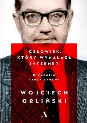 Człowiek, który wynalazł internet. Biografia Paula Barana