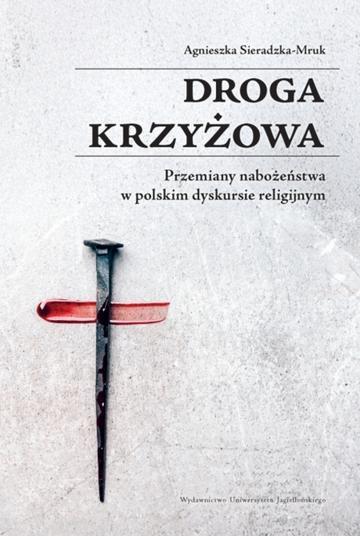 Droga krzyżowa. Przemiany nabożeństwa w polskim dyskursie religijnym