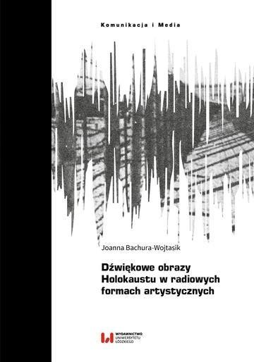Okładka: Dźwiękowe obrazy Holokaustu w radiowych formach artystycznych