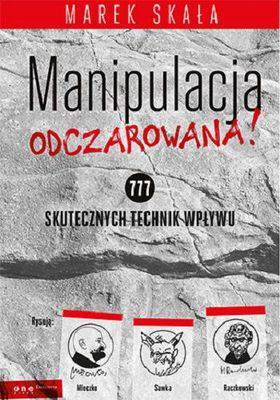 Manipulacja odczarowana 777 skutecznych technik wpływu