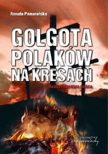 Golgota Polaków na Kresach. Realia i literatura piękna