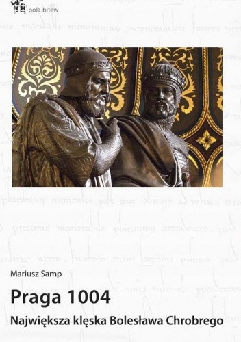 Praga 1004. Największa klęska Bolesława Chrobrego