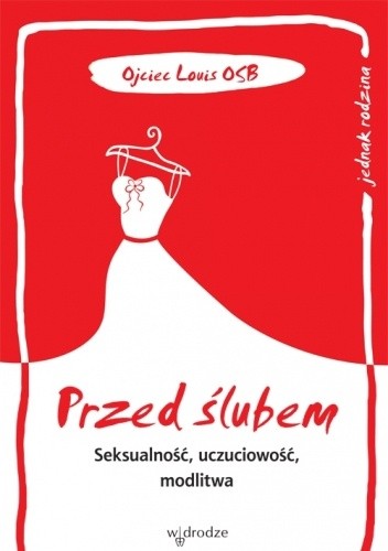 Przed ślubem. Seksualność, uczuciowość, modlitwa