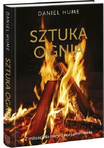 Sztuka ognia. Z miłości do iskry, żaru i płomienia