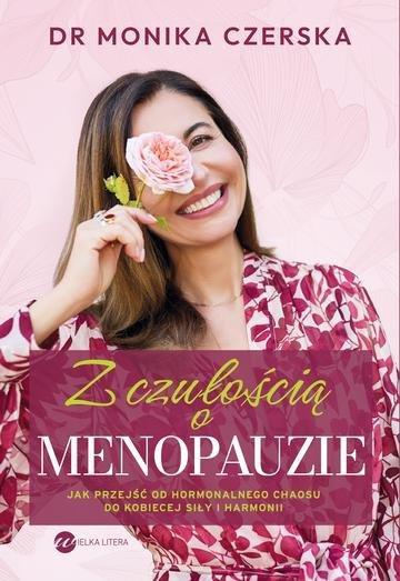 Okładka: Z czułością o menopauzie. Jak przejść od hormonalnego chaosu do kobiecej siły i harmonii