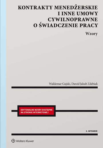 Kontrakty menedżerskie i inne umowy cywilnoprawne o świadczenie pracy. Wzory