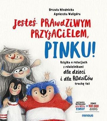 Okładka: Jesteś prawdziwym przyjacielem, Pinku! Książka o relacjach z rówieśnikami dla dzieci i rodziców trochę też
