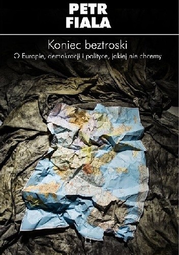 Koniec beztroski. O Europie, demokracji i polityce, jakiej nie chcemy