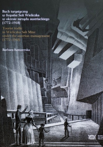 Ruch turystyczny w kopalni soli Wieliczka w okresie zarządu austriackiego (1772?1918) / Tourist traffic in Wieliczka Salt Mine under the austrian management (1772 - 1918)