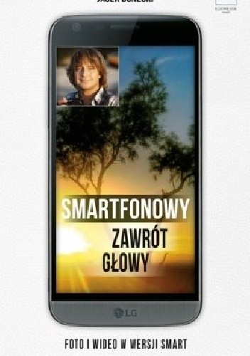 Smartfonowy zawrót głowy czyli jak fotografować i filmować
