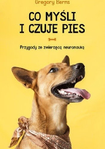 Co myśli i czuje pies. Przygody ze zwierzęcą neuronauką