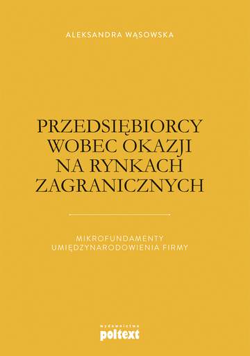 Przedsiębiorcy wobec okazji na rynkach zagranicznych mikrofundamenty umiędzynarodowienia firmy