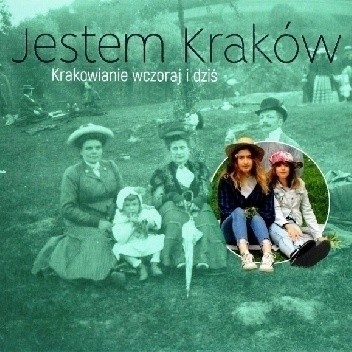 Jestem Kraków. Krakowianie wczoraj i dziś