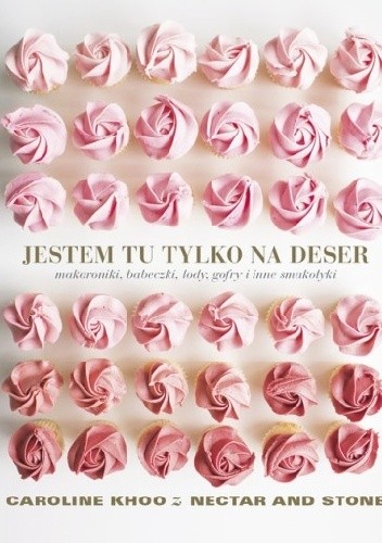 Jestem tu tylko na deser Makaroniki babeczki lody gofry i inne smakołyki