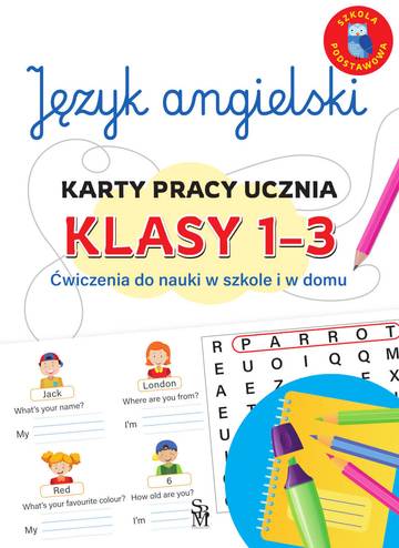 Język angielski. Karty pracy ucznia, klasy 1-3. Ćwiczenia do nauki w szkole i domu