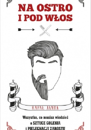 Na ostro i pod włos. Wszystko, co musisz wiedzieć o sztuce golenia i pielęgnacji zarostu