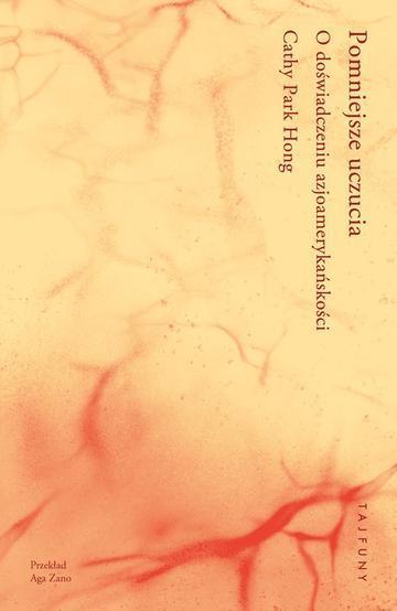 Pomniejsze uczucia. O doświadczeniu azjoamerykańskości