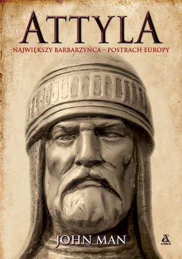 Attyla. Największy barbarzyńca – postrach Europy