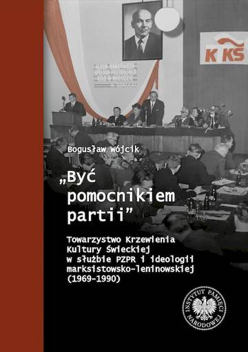 „Być pomocnikiem partii”. Towarzystwo Krzewienia Kultury Świeckiej w służbie PZPR i ideologii marksistowsko-leninowskiej (1969-1990)